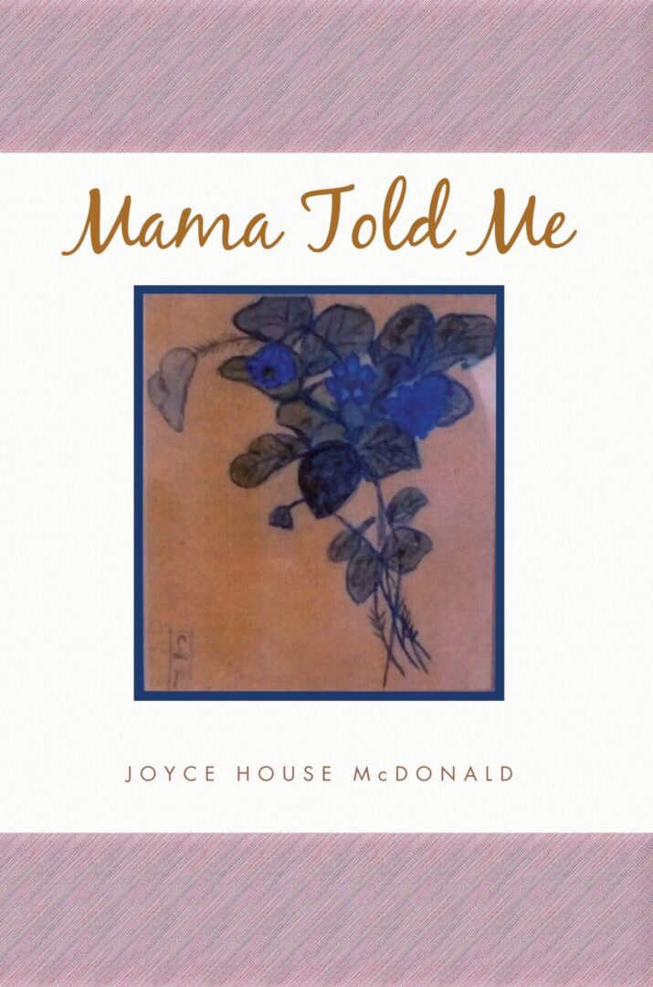 Cover of the book "Mama Told Me" by Joyce House McDonald featuring a painting of blue flowers.