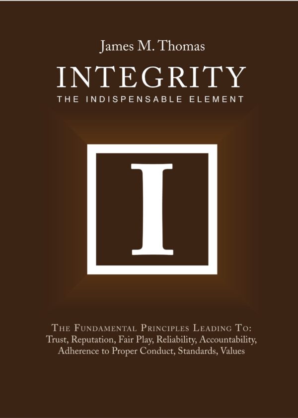 A book cover with the title "Integrity: The Indispensable Element" by James M. Thomas, highlighting key themes such as trust, reputation, fair play, reliability, and accountability.