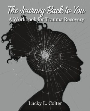 The Journey Back to You: A Workbook for Trauma Recovery