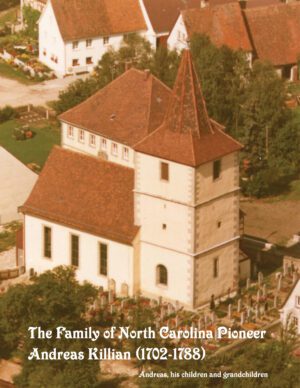 The Family of North Carolina Pioneer Andreas Killian (1702-1788)